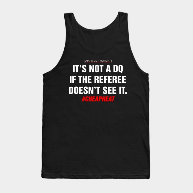 It's Not a DQ If the Referee Doesn't See It - Cheap Heat Tank Top by Smark Out Moment